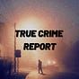 True Crime Report