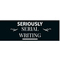 SERIOUSLY SERIAL WRITING