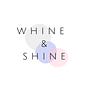 Whine & Shine