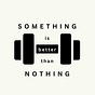 something is better than nothing