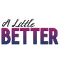 A Little Better