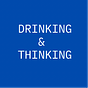 Drinking & Thinking
