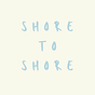 Shore to Shore 