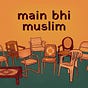 Main Bhi Muslim