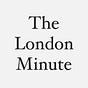 The London Minute