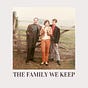 THE FAMILY WE KEEP