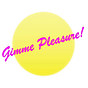 Gimme Pleasure!