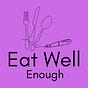 Eat Well Enough