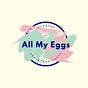 All My Eggs