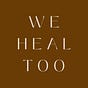 We Heal Too