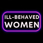 Ill-Behaved Women