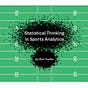 Statistical Thinking in Sports Analytics