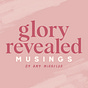 Glory Revealed Musings 