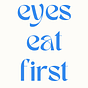 Eyes Eat First