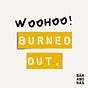 WOOHOO! burned out. podcast and newsletter