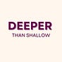 Deeper Than Shallow