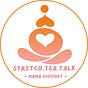 The Stretch.Tea.Talk Motherhood