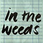 In the Weeds