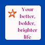 Your better, bolder, brighter life, with Alana Kirk