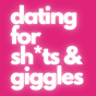 Dating for Sh*ts & Giggles