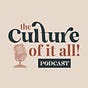 The Culture Of It All! Podcast