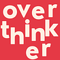 overthinker