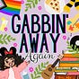 Gabbin’ Away Again