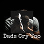 Dad's Cry Too