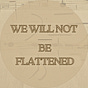 We Will Not Be Flattened