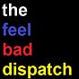 the feel bad dispatch