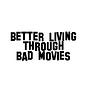 Better Living Through Bad Movies
