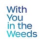 With You in the Weeds