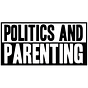 Politics and Parenting