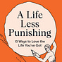 Less Punishing Life