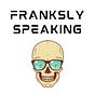 Franksly Speaking