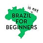 Brazil (is not) for Beginners