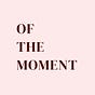  "Of The Moment"