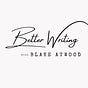 Better Writing with Blake Atwood