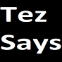 Tez Says