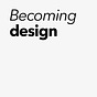 Becoming design