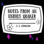 Notes From an Unruly Quaker