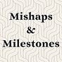 Mishaps and Milestones