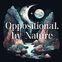 Oppositional, by Nature