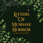 Letters of Mundane Horror 
