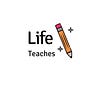 Life Teaches