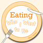 Eating Who I Want to Be
