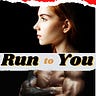 Run to You