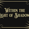 Within The Light Of Shadows