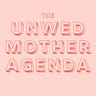 The Unwed Mother Agenda