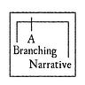 A Branching Narrative